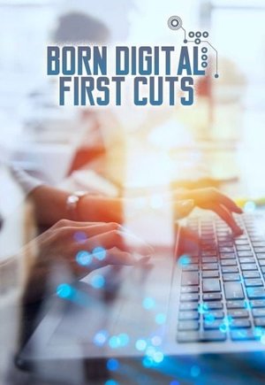 Born Digital First Cuts